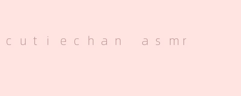 cutiechan asmr